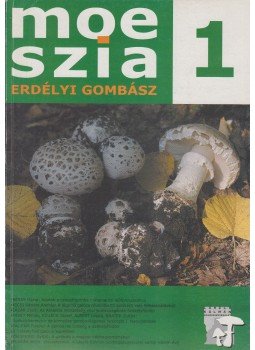 Pál-Fám Ferenc, Zsigmond Győző - Moeszia - Erdélyi gombász 1. Pál-Fám Ferenc, Zsigmond Győző - Moeszia - Erdélyi gombász 1., Sepsziszentgyörgy 2003 antikvár könyv