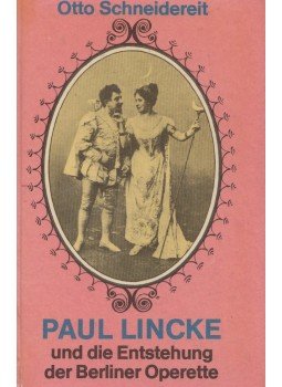 Otto Schneidereit - Paul Lincke und die Entstehung der Berliner Operette, Berlin 1977 antikvár könyv