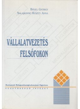 Salamonné Huszty Anna, Bőgel György - Vállalatvezetés felsőfokon Salamonné Huszty Anna, Bőgel György - Vállalatvezetés felsőfokon, Budapest 1997 antikvár könyv