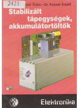 Dr. Kassai Árpád, Dr. Ferenczi Ödön - Stabilizált tápegységek, akkumulátortöltők, Budapest 1994 antikvár könyv