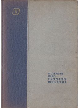 Frantisek Janda - A csapatok harckiképzésének módszertana Frantisek Janda - A csapatok harckiképzésének módszertana, Budapest 1962 antikvár könyv