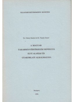Fekete Sándor, Tamás József - A magyar takarmányértékelési rendszer elvi alapjai és gyakorlati alkalmazása, Budapest 1990 antikvár könyv
