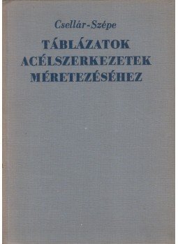 Szépe Ferenc, Dr. Csellár Ödön - Táblázatok acélszerkezetek méretezéséhez Szépe Ferenc, Dr. Csellár Ödön - Táblázatok acélszerkezetek méretezéséhez, Budapest 1966 antikvár könyv