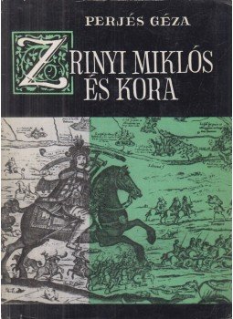 Perjés Géza - Zrínyi Miklós és kora (dedikált) Perjés Géza - Zrínyi Miklós és kora (dedikált), Budapest 1965 antikvár könyv