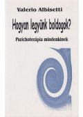 Albisetti, Valerio - Hogyan legyünk boldogok?