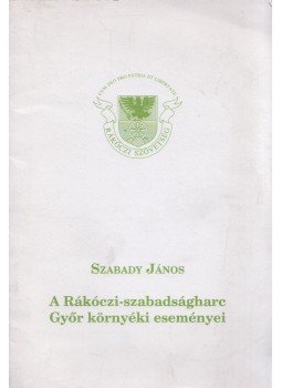 Szabady János - A Rákóczi-szabadságharc Győr környéki eseményei,  0 antikvár könyv