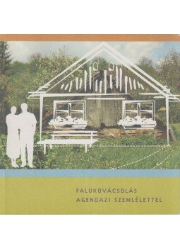 Dankó Nóra, Füzi Imola, Vlasta Kornerova, Kristina Vilimaite - Falukovácsolás Agenda 21 Szemlélettel Dankó Nóra, Füzi Imola, Vlasta Kornerova, Kristina Vilimaite - Falukovácsolás Agenda 21 Szemlélettel, 2008 antikvár könyv
