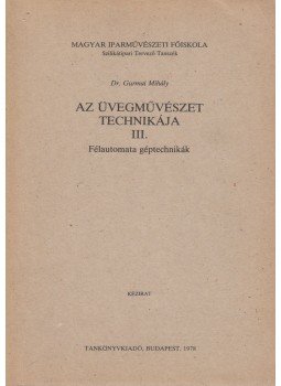 Dr. Gurmai Mihály - Az üvegművészet technikája III. Dr. Gurmai Mihály - Az üvegművészet technikája III., Budapest 1978 antikvár könyv