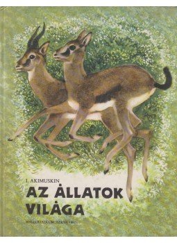 Igor Ivanov Akimuskin - Az állatok világa Igor Ivanov Akimuskin - Az állatok világa, Moszkva 1987 antikvár könyv
