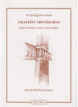Dr. Kerékgyártó Imréné - A kastély árnyékában Dr. Kerékgyártó Imréné - A kastély árnyékában, Érd 2006 antikvár könyv