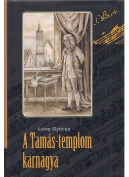 Láng György - A Tamás-templom karnagya Láng György - A Tamás-templom karnagya, Szeged 2007 antikvár könyv