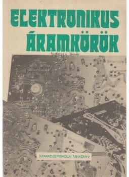 Nagy Ferenc, Kovács Mihály, Bogdán János, Nagy József, Takács Gábor - Elektronikus áramkörök Nagy Ferenc, Kovács Mihály, Bogdán János, Nagy József, Takács Gábor - Elektronikus áramkörök, Budapest 1984 antikvár könyv