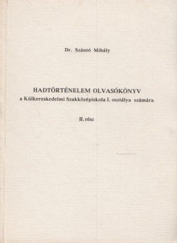 Szántó Mihály - Hadtörténelem olvasókönyv II. Szántó Mihály - Hadtörténelem olvasókönyv II., Budapest 1992 antikvár könyv