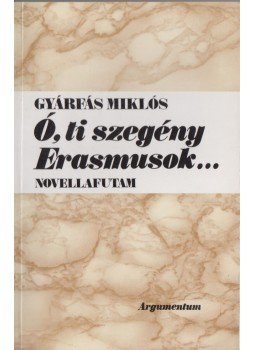 Gyárfás Miklós - Ó, ti szegény Erasmusok... Gyárfás Miklós - Ó, ti szegény Erasmusok..., Budapest 1995 antikvár könyv