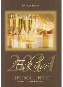 Rátkai Tímea - Esküvő lépésről-lépésre 2011 Rátkai Tímea - Esküvő lépésről-lépésre 2011, 2011 antikvár könyv