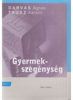Darvas Ágnes, Tausz Katalin - Gyermekszegénység Darvas Ágnes, Tausz Katalin - Gyermekszegénység, Budapest 2006 antikvár könyv