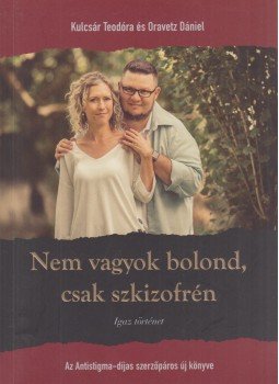 Kulcsár Teodóra, Oravetz Dániel - Nem vagyok bolond, csak szkizofrén Kulcsár Teodóra, Oravetz Dániel - Nem vagyok bolond, csak szkizofrén, Veszprém 2019 antikvár könyv