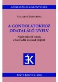 Adamikné Jászó Anna - A gondolatokhoz odataláló nyelv - Nyelvművelő írások a harmadik évezred elejéről
