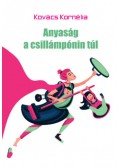 Kovács Kornélia - Anyaság a csillámpónin túl