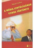 Mező Gábor - A média lenyúlásának titkos története
