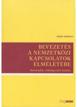 Egedy Gergely - Bevezetés a nemzetközi kapcsolatok elméletébe Egedy Gergely - Bevezetés a nemzetközi kapcsolatok elméletébe, null 2017 antikvár könyv