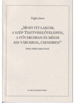 Téglás János - Most itt lakom, a szép Tisztviselőtelepen, a fővárosban és mégis kis városban, csendben - Babits Mihály telepi éveiről, null 2020 antikvár könyv