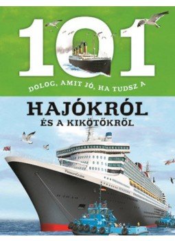  - 101 dolog, amit jó, ha tudsz a hajókról és a kikötőkről, null 2021 antikvár könyv
