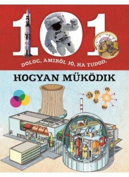 - 101 dolog, amiről jó, ha tudod, hogyan működik - 101 dolog, amiről jó, ha tudod, hogyan működik, null 2021 antikvár könyv