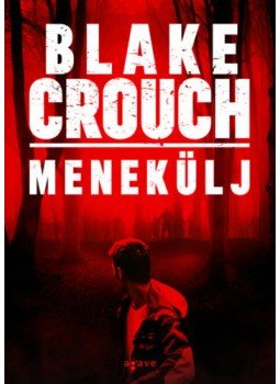 Blake Crouch - Menekülj Blake Crouch - Menekülj, Budapest 2021 antikvár könyv