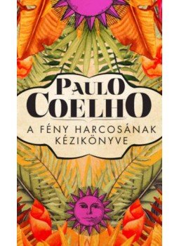 Paulo Coelho - A fény harcosának kézikönyve Paulo Coelho - A fény harcosának kézikönyve, Budapest 2021 antikvár könyv
