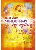 Szabó Vivien - Mindennapi égi segítség - Út a boldogság megéléséhez