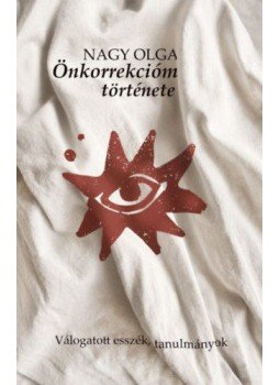 Nagy Olga - Önkorrekcióm története - Válogatott esszék, tanulmányok Nagy Olga - Önkorrekcióm története - Válogatott esszék, tanulmányok, null 2020 antikvár könyv