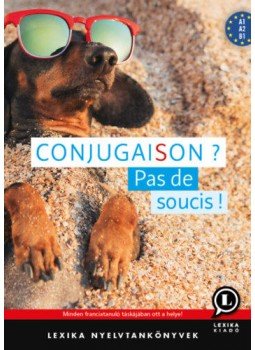 - Conjugaison - Pas de soucis! - Francia igeragozás (A1, A2, B1) - Conjugaison - Pas de soucis! - Francia igeragozás (A1, A2, B1), null 2021 antikvár könyv