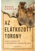 Roger Crowley - Az Elátkozott torony - Akkó eleste és a keresztes háborúk vége