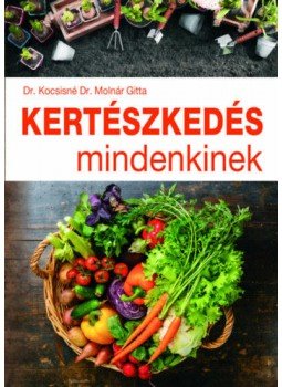 Kocsisné Molnár Gitta - Kertészkedés mindenkinek Kocsisné Molnár Gitta - Kertészkedés mindenkinek, null 2021 antikvár könyv