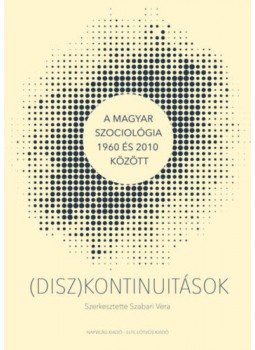  - (Disz)kontinuitások - A magyar szociológia 1960 és 2010 között, null 2021 antikvár könyv