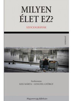 Kiss Márta (szerk.), Lengyel György (szerk.) - Milyen élet ez? - Szociográfiák Kiss Márta (szerk.), Lengyel György (szerk.) - Milyen élet ez? - Szociográfiák, null 2020 antikvár könyv