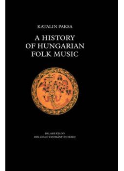 Paksa Katalin - A history of Hungarian folk music Paksa Katalin - A history of Hungarian folk music, null 2020 antikvár könyv