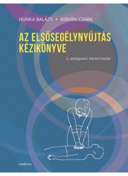 Hunka Balázs – Kisiván Csaba - Az elsősegélynyújtás kézikönyve, null 2020 antikvár könyv