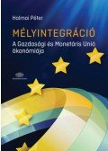 Halmai Péter - Mélyintegráció - A Gazdasági és Monetáris Unió ökonómiája