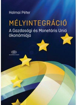 Halmai Péter - Mélyintegráció - A Gazdasági és Monetáris Unió ökonómiája Halmai Péter - Mélyintegráció - A Gazdasági és Monetáris Unió ökonómiája, null 2021 antikvár könyv