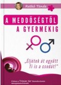 Ratkó Tünde - A meddőségtől a gyermekig - "Éljétek át együtt Ti is a csodát!"