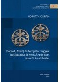 Horváth Ciprián - Borsod, Abaúj és Zemplén megyék honfoglalás és kora Árpád-kori temetői és sírleletei
