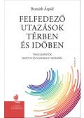 Bernáth Árpád - Felfedező utazások térben és időben - Tanulmányok Goethe és Humboldt koráról