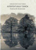 Szikszainé Nagy Irma - Intertextuális tükrök - Összehasonlító stíluselemzések