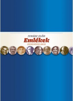 Juhász Előd - Emlékek zeneközelben Juhász Előd - Emlékek zeneközelben, Budapest 2020 antikvár könyv