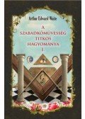 Arthur Edward Waite - A szabadkőművesség titkos hagyománya I.