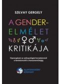 Szilvay Gergely - A gender-elmélet kritikája - Töprengések az antropológiai forradalomról a feminizmustól a transzneműségig