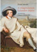 Fried István - A világirodalom kalandos útjain - Nyomolvasás, irodalmi térképrajzolás