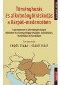 Erdős Csaba (szerk.), Szabó Zsolt (Szerk.) - Törvényhozás és alkotmánybíráskodás a Kárpát-medencében - A parlamentek és alkotmánybíróságok működése és viszonya Magyarországon, Szlovákiában, Romániában és Szerbiában